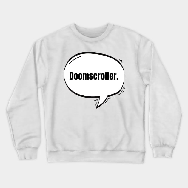 Doomscroller Text-Based Speech Bubble Crewneck Sweatshirt by nathalieaynie